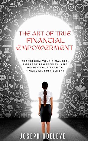 the art of true financial empowerment transform your finances embrace prosperity and design your path to