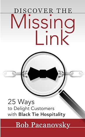 discover the missing link 25 ways to delight customers with black tie hospitality 1st edition bob pacanovsky