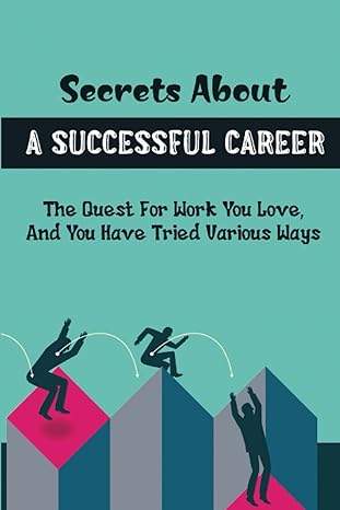 secrets about a successful career the quest for work you love and you have tried various ways 1st edition