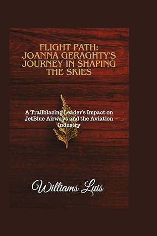 flight path joanna geraghtys journey in shaping the skies a trailblazing leaders impact on jetblue airways