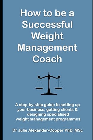 how to be a successful weight management coach a step by step guide to setting up your business getting