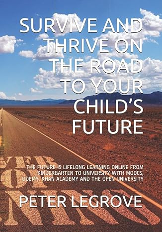 survive and thrive on the road to your childs future the future is lifelong learning online from kindergarten