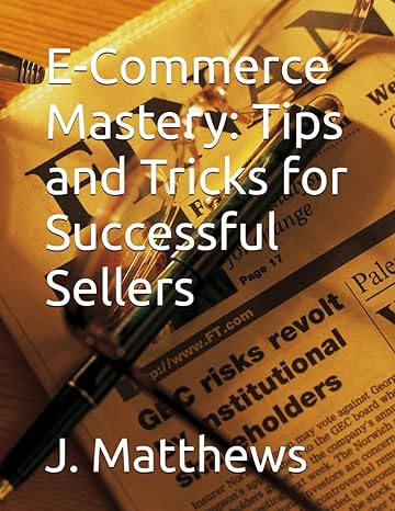 e commerce mastery tips and tricks for successful sellers 1st edition j matthews b0cybjx9ny, 979-8320001333