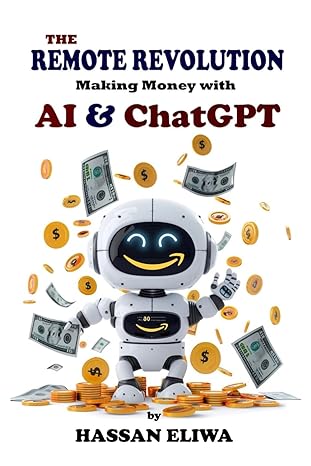 the remote revolution making money with ai and chatgpt elevate your earnings the chatgpt guide to home based