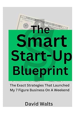 the smart start up blueprint the exact strategies that launched my 7 figure business on a weekend 1st edition