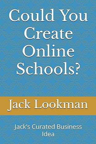 could you create online schools jacks curated business idea 1st edition jack lookman b0cylnw1dq,
