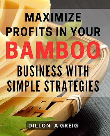 maximize profits in your bamboo business with simple strategies learn effective techniques to boost revenue