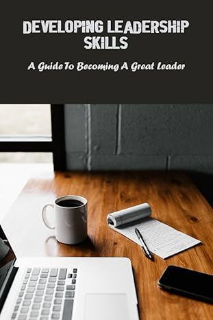 developing leadership skills a guide to becoming a great leader 1st edition wilson sarr b0c9kflbzl,