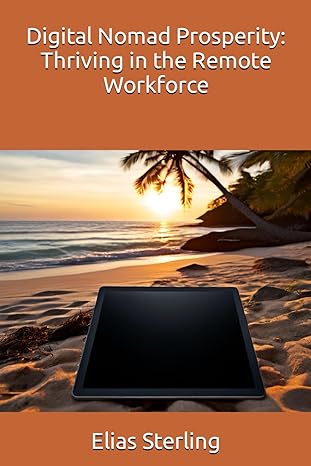 digital nomad prosperity thriving in the remote workforce 1st edition elias sterling ,chatgpt chatgpt
