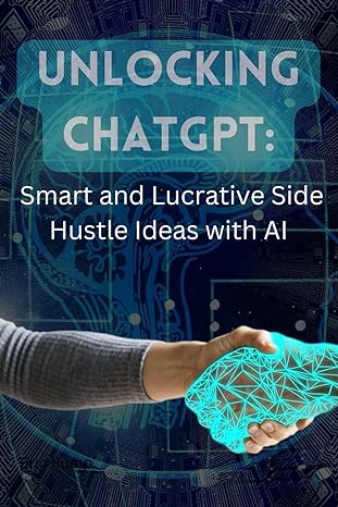 unlocking chatgpt smart and lucrative side hustle ideas with artificial intelligence 1st edition eric rump