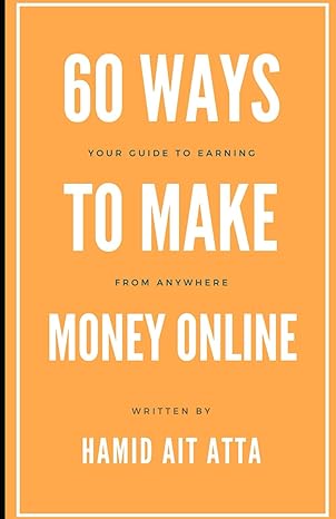 60 ways to make money online your guide to earning from anywhere 1st edition hamid ait atta b0cz49zhjg,
