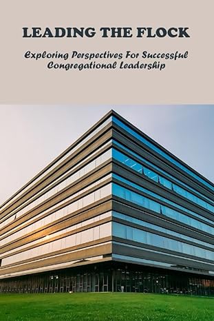 leading the flock exploring perspectives for successful congregational leadership 1st edition colene woldt