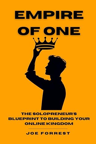 empire of one the solopreneurs blueprint to building your online kingdom 1st edition joe forrest b0czj5dj8p,