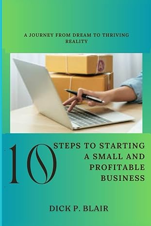 10 steps to starting a small and profitable business a journey from dream to thriving reality 1st edition