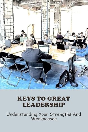 keys to great leadership understanding your strengths and weaknesses 1st edition frankie glimp b0cfcptv6m,