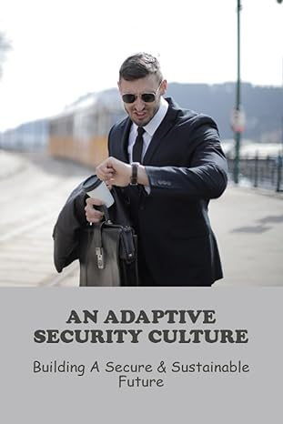 an adaptive security culture building a secure and sustainable future 1st edition latrice peruzzi b0cfd2rg2v,