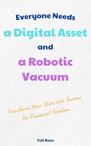 everyone needs a digital asset and a robotic vacuum 1st edition tuli rose b0cvtrqkbm, 979-8879844429