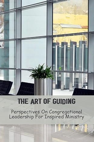 the art of guiding perspectives on congregational leadership for inspired ministry 1st edition oren hamad