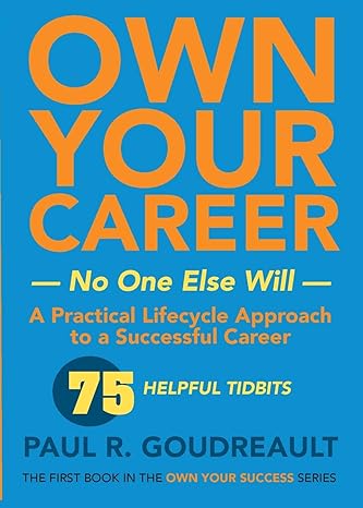 own your career no one else will a practical lifecycle approach to a successful career 1st edition paul r