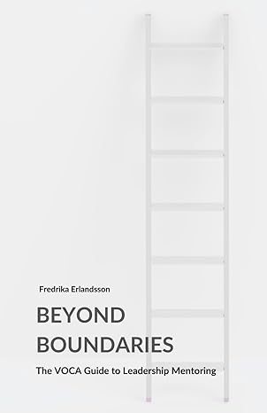 beyond boundaries the voca guide to leadership mentoring 1st edition fredrika erlandsson 9198884719,