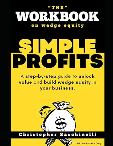 simple profits the workbook on wedge equity a step by step guide to unlock value in your business 1st edition