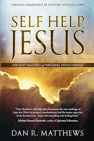 self help jesus creating abundance by applying spiritual laws 1st edition dan r matthews 1988071860,