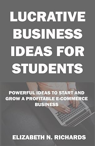 lucrative business ideas for students powerful ideas to start and grow a profitable e commerce business 1st