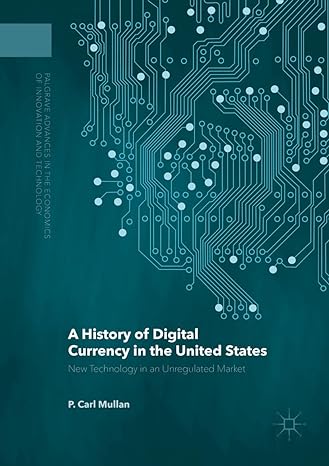 a history of digital currency in the united states new technology in an unregulated market 1st edition p carl