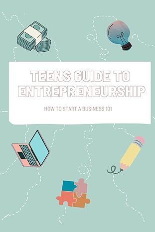 teens guide to entrepreneurship how to start a business 101 1st edition lilly calvert b0cw5yrxv1,