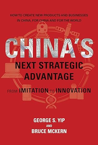 chinas next strategic advantage from imitation to innovation 1st edition george s yip ,bruce mckern