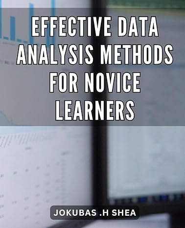 effective data analysis methods for novice learners unleash the power of data simple and effective analysis