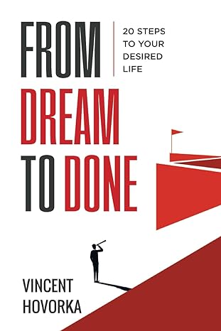 from dream to done 20 steps to your desired life 1st edition vincent hovorka b0cvbblsh2, 979-8878997195