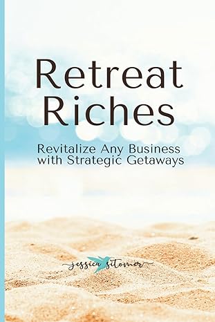 retreat riches revitalize any business with strategic getaways 1st edition jessica sitomer b0cxpqv3fc,