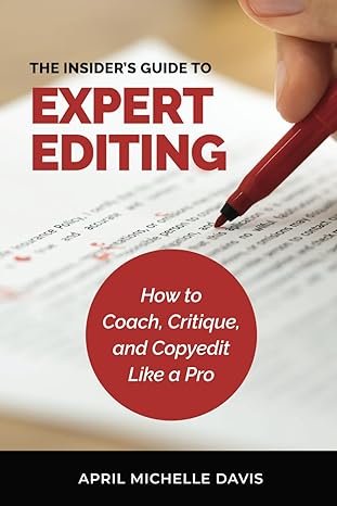 the insiders guide to expert editing how to coach critique and copyedit like a pro 1st edition april michelle