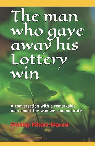 the man who gave away his lottery win a conversation with a remarkable man about the way we communicate 1st