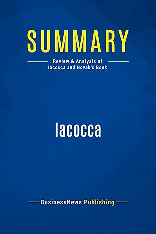 summary iacocca review and analysis of iacocca and novaks book 1st edition businessnews businessnews