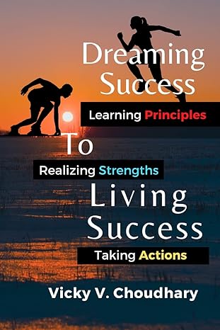 dreaming success to living success a beginners guide for learning principles realizing strengths and taking