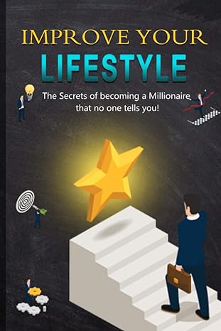 improve your lifestyle the secrets of becoming a millionaire that no one tells you 1st edition mr muhammad