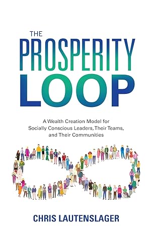 the prosperity loop a wealth creation model for socially conscious leaders their teams and their communities