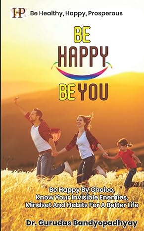 be happy be you be happy by choice know your invisible enemies mindset and habits for a better life 1st
