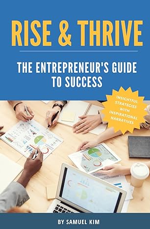 rise and thrive the entrepreneurs guide to success 1st edition samuel kim b0cv43p9cs, 979-8878253703