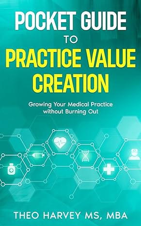 the pocket guide to practice value creation growing your medical practice without burning out 1st edition