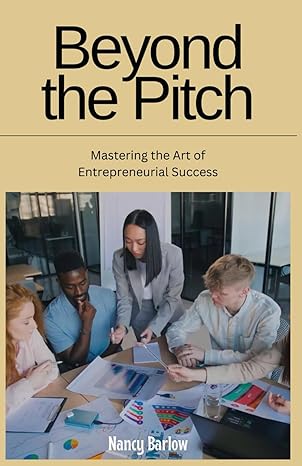 beyond the pitch mastering the art of entrepreneurial success 1st edition nancy barlow b0cwrtb6kl,