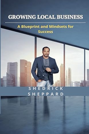 growing local business a blueprint and mindsets for success 1st edition tend 2 business ,shedrick sheppard