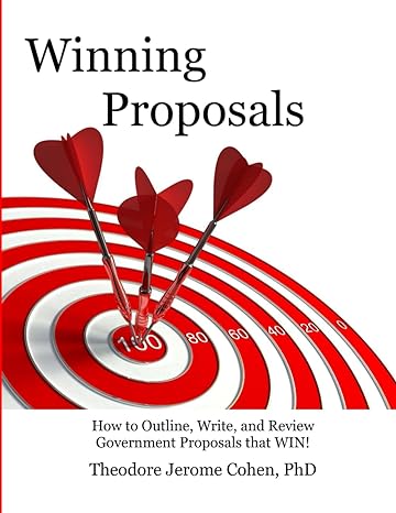 winning proposals how to outline write and review government proposals that win 1st edition theodore jerome