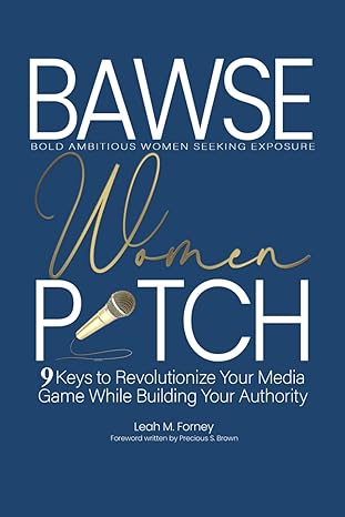 bawse women pitch 9 keys to revolutionize your media game while building your authority 1st edition leah m