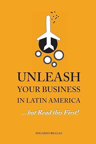 unleash your business in latin america but read this first 1st edition eduardo brazao ,leonor alvim brazao