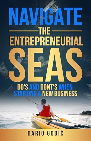 navigate the entrepreneurial seas dos and donts when starting a new business 1st edition dario godic