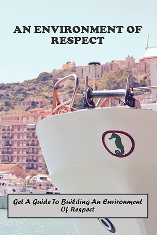 an environment of respect get a guide to building an environment of respect 1st edition akilah juhas