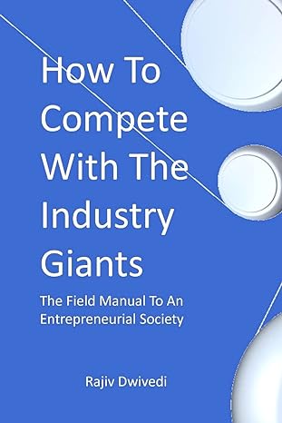 how to compete with the industry giants the field manual to an entrepreneurial society 1st edition rajiv